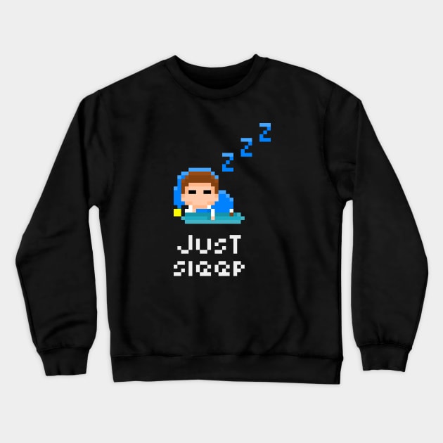 Just Sleep 8-bit Pixel Art tee/T-shirt Crewneck Sweatshirt by MultiverseDraws